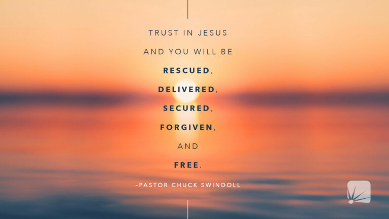 Trust in Jesus and you will be rescued, delivered, secured, forgiven, and free.