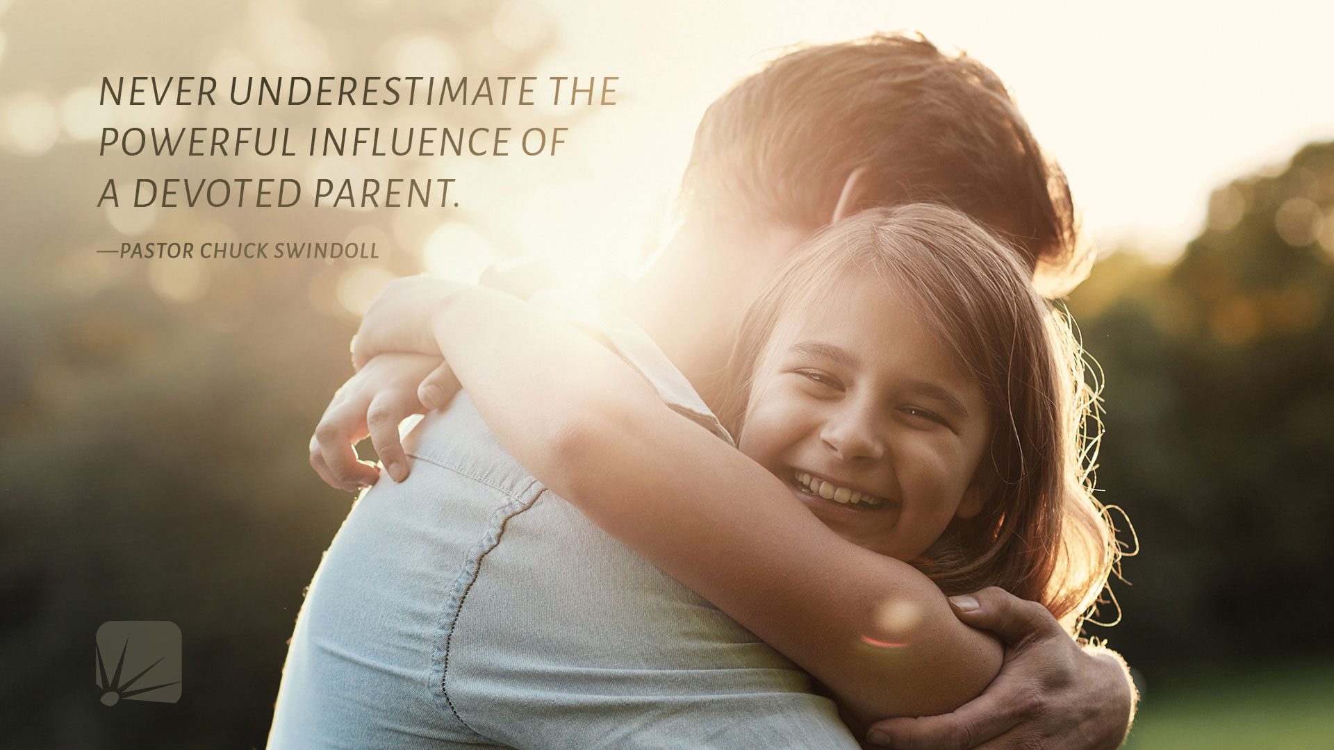 Never underestimate the powerful influence of a devoted parent.