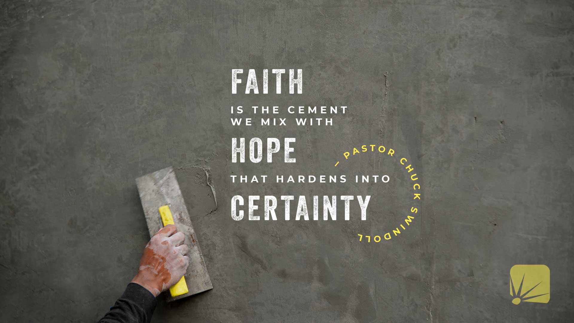 quote: Faith is the cement we mix with hope that hardens into certainty.
