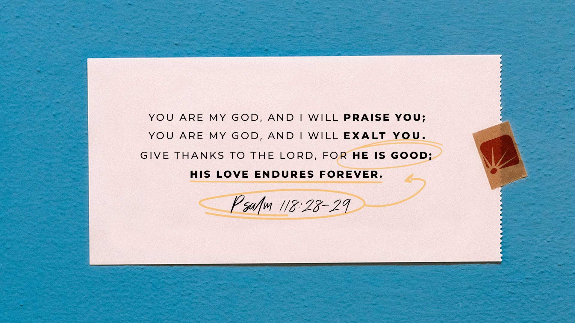 Psalm 118:28-29: Give Thanks to the LORD, for He is Good; His love endures forever