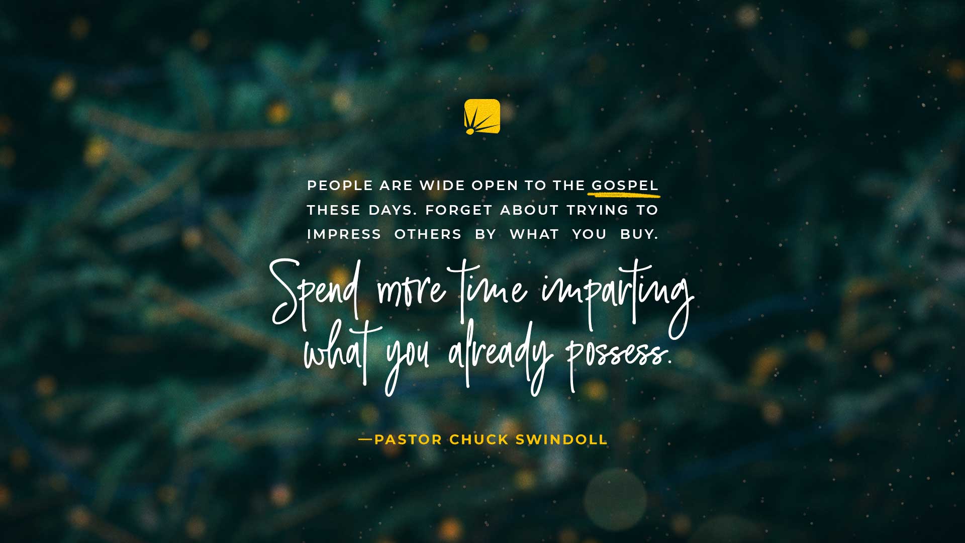 quote: "People are wide open to the Gospel these days. Forget about trying to impress others by what you buy. Spend more time imparting what you already possess."