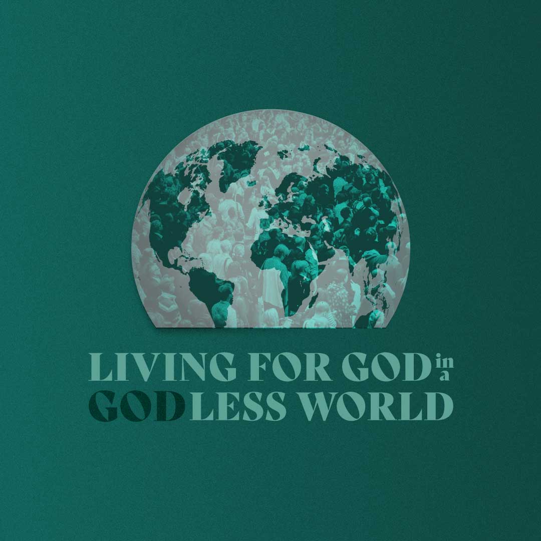 Living for God in a Godless World