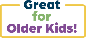 Great for Older Kids