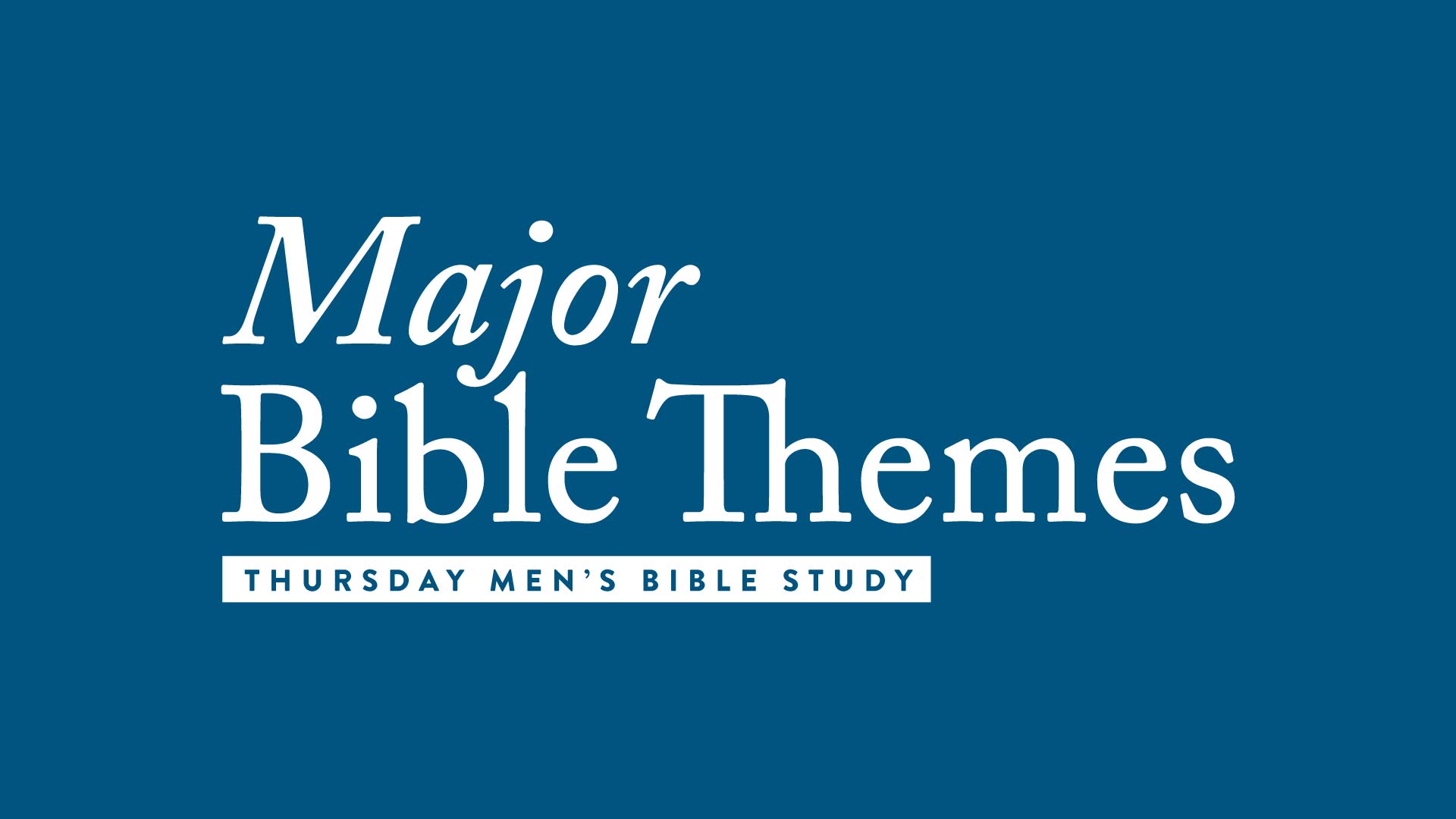Men's Thursday Night Bible Study: Major Bible Themes